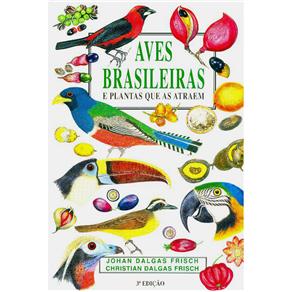 Livro - Aves Brasileiras e Plantas Que as Atraem / Aves Brasileiras Minha Paixão