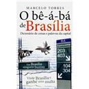 O Bê-à-bá de Brasília: Dicionário de Coisas e P...