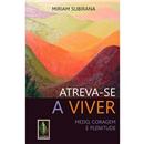 Livro - Atreva-se a Viver: Medo, Coragem e Plen...