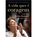 Livro - A Vida Quer é Coragem: a Trajetória de ...