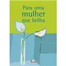 Livro - Clássica - Para uma Mulher que Brilha