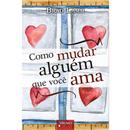 Livro - Como Mudar Alguém Que Você Ama