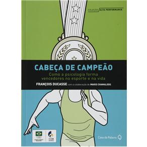Livro - Coleção Alta Performace: Cabeça de Campeão - Como a Psicologia Forma Vencedores no Esporte e na Vida