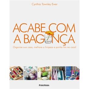 Livro - Acabe com a Bagunça: Organize sua Casa, Melhore a Limpeza e Ponha Fim no Caos!
