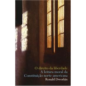 Livro - Justiça e Direito - O Direito da Liberdade: a Leitura Moral da Constituição Norte-Americana 