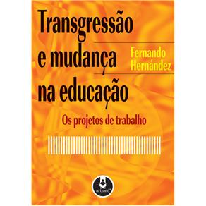 Livro - Transgressão e Mudança na Educação: os Projetos de Trabalho