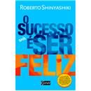 Livro -  O Sucesso Ainda é Ser Feliz - Roberto ...