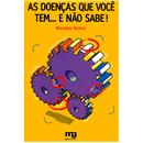 Livro - As Doenças Que Você Tem... e Não Sabe!