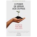Livro - O Poder de Servir aos Outros - Comece p...
