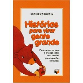 Livro - Histórias Para Virar Gente Grande: Para Conversar Com Crianças Sobre Seus Medos