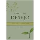 Livro - Aberto ao Desejo - A Verdade Sobre o qu...