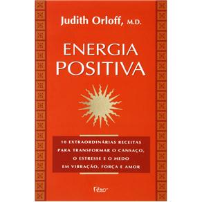 Livro - Energia Positiva: 10 extraordinárias receitas para transformar o cansaço, o estresse e o medo em vibração, força e amor