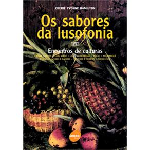 Livro-Os Sabores da Lusofonia:Encontros de Culturas:Angola;Brasil;Cabo Verde;Goa;Guiné-Bissau;Macau;Moçambique;Portugal,Açores e Madeira;São Tomé