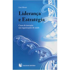 Livro - Liderança e Estratégia: Casos de Inovação nas Organizações de Saúde