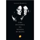 Livro - Uma História da Beleza Humana - Arthur ...