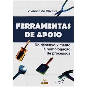 Livro - Ferramentas de Apoio: Do Desenvolvimento à Homologação de Processos - Vivianne de Oliveira