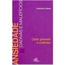 Livro - Ansiedade: Dádivas e Malefícios como Pr...