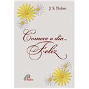 Livro - Comece o Dia Feliz - José de Souza Nobre