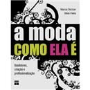 Livro - A Moda Como Ela é: Bastidores, Criação ...