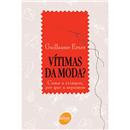 Livro - Vítimas da Moda?: Como a Criamos, Por Q...