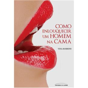 Livro - Como Enlouquecer um Homem na Cama - Tina Robbins