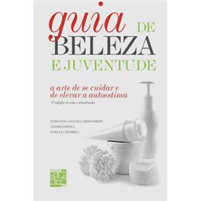 Livro - Guia de Beleza e Juventude: a Arte de se Cuidar e elevar a Autoestima - Andréa Serra, Marcia Cezimbra e Maria Paulina Villarejo Kede  
