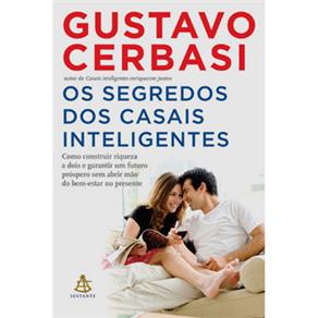 Livro - Os Segredos dos Casais Inteligentes: Como Construir Riqueza a Dois e Garantir um Futuro Próspero sem Abrir Mão do Bem-estar - Gustavo Cerbasi