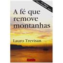 Livro - A Fé Que Remove Montanhas - Lauro Trevisan