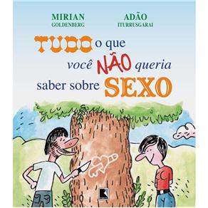 Livro - Tudo o Que Você Não Queria Saber Sobre Sexo - Mirian Goldenberg e Adão Iturrusgarai 