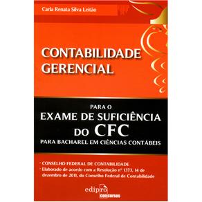 Livro - Contabilidade Gerencial: Para o Exame de Suficiência do CFC Para Bacharel em Ciências Contábeis - Carla Renata Silva Leitão