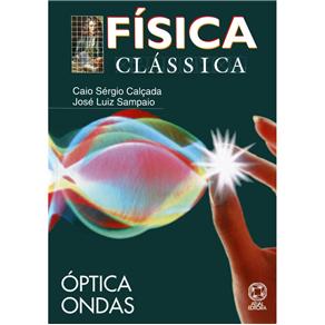 Livro - Física Clássica: Óptica e Ondas - Física - Ensino Médio - Volume 4 - Caio Sérgio Calçada e José Luiz Sampaio