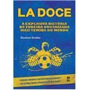 Livro - La Doce: a Explosiva História da Torcid...