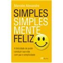 Livro - Simples, Simplesmente Feliz: a Felicida...