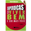 Livro - Superdicas para Viver Bem e Ser Mais Fe...