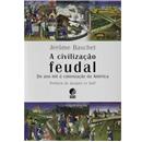 Livro - A Civilização Feudal: do Ano Mil à Colo...