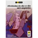 Livro - Atividades do Dia-a-Dia Sem Segredos: P...