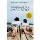 Livro - O Que Realmente Importa? - Anderson Cav...