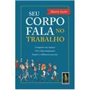 Livro - Seu Corpo Fala no Trabalho: Conquiste S...
