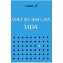 Livro - Você Só Tem Uma Vida - Caius_C