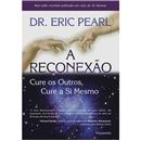 Livro - A Reconexão: Cure os Outros, Cure a Si ...