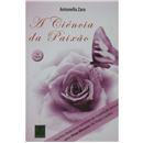 Livro - A Ciência da Paixão - Antonella Zara