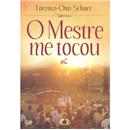 Livro - O Mestre me Tocou - Lorenço Otto Schorr
