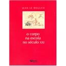 Livro - O Corpo na Escola no Século XXI - Jean ...