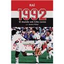 Livro - 1992: o Mundo em Três Cores - Raí e And...