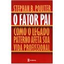 Livro - O Fator Pai: Como o Legado Paterno Afet...