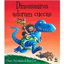 Livro - Dinossauros Adoram Cuecas - Claire Free...