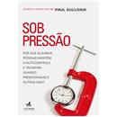 Livro - Sob Pressão: Por Que Algumas Pessoas Ma...