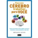Livro - Faça Seu Cérebro Trabalhar Por Você: To...