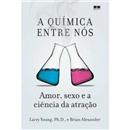 Livro - A Química Entre Nós: Amor, Sexo e a Ciê...