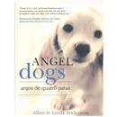 Livro - Angel Dogs: Anjos de Quatro Patas - All...